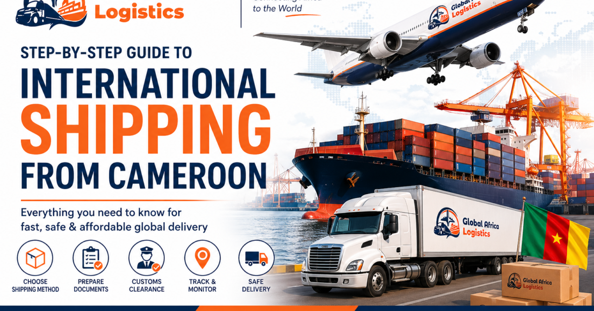 Step-by-Step Guide to International Shipping from Cameroon (2026 Complete Guide)